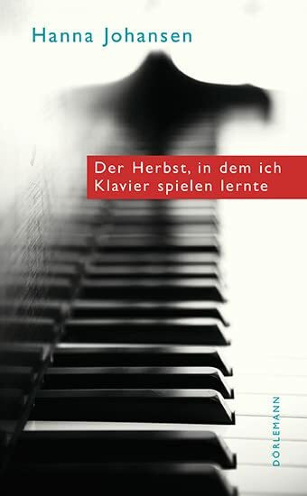 Der Herbst, in dem ich Klavier spielen lernte: Ausgezeichnet mit dem Schweizer Literaturpreis 2015