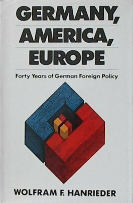 Germany, America, Europe: Forty Years of German Foreign Policy
