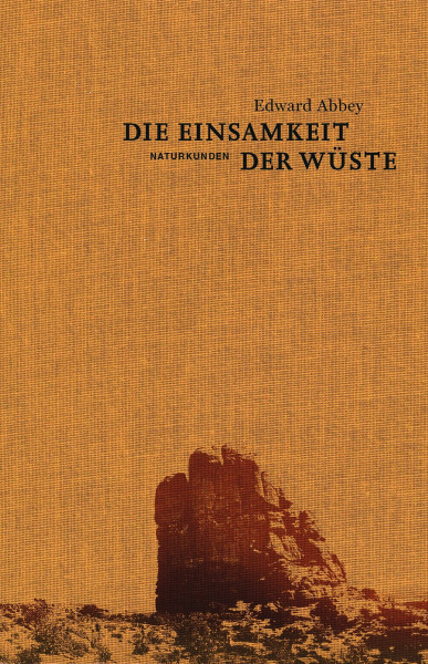 Die Einsamkeit der Wüste: Eine Zeit in der Wildnis (Naturkunden)