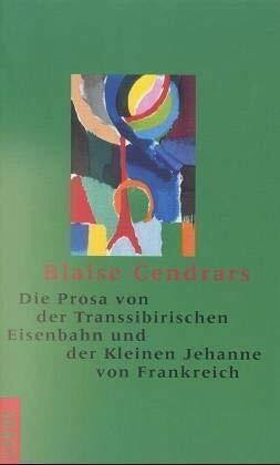 Die Prosa von der Transsibirischen Eisenbahn und der kleinen Jehanne von Frankreich: Französ.-Dtsch. Nachw. v. Peter Burri