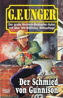 Der Schmied von Gunnison (G. F. Unger Bestseller. Bastei Lübbe Taschenbücher)