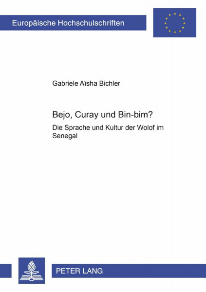 Bejo, Curay und Bin-Bim?: Die Sprache und Kultur der Wolof im Senegal- (mit angeschlossenem Lehrbuch Wolof) (Europäische Hochschulschriften / European ... Universitaires Européennes, Band 90)