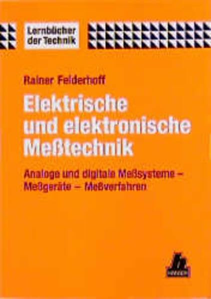 Elektrische und elektronische Meßtechnik: Analoge und digitale Meßsysteme - Meßgeräte - Meßverfahren