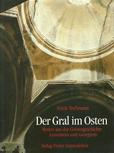 Der Gral im Osten: Motive aus der Geistesgeschichte Armeniens und Georgiens