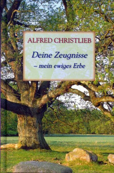 Deine Zeugnisse - mein ewiges Erbe: Tägliche Andachten - 365 Tage