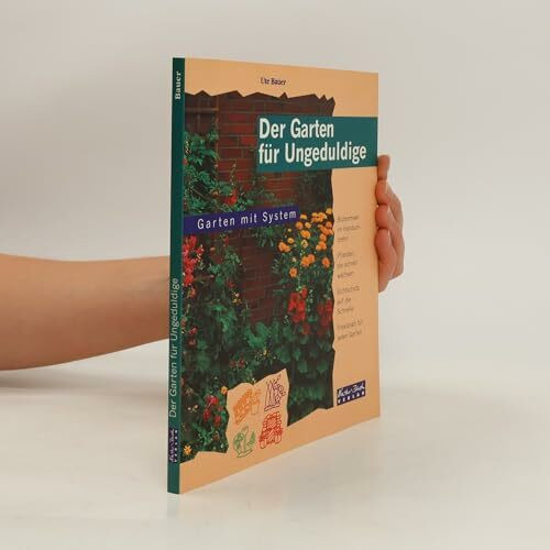Der Garten für Ungeduldige. Blütenmeer im Handumdrehen - Pflanzen, die schnell wachsen - Sichtschutz auf die Schnelle - Praxisnah für jeden Garten