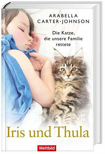 Arabella Carter-Johnson - Iris und Thula: Die Katze, die unsere Familie rettete
