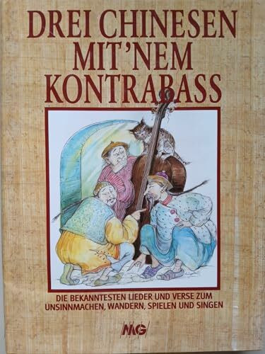Drei Chinesen mit 'nem Kontrabass. Die bekanntesten Lieder und Verse zum Unsinnmachen, Wandern, Spielen und Singen