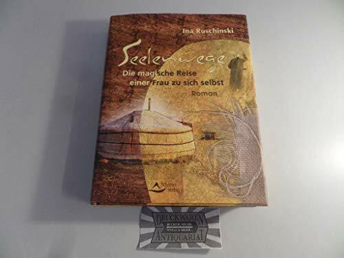 Seelenwege - Die magische Reise einer Frau zu sich selbst: Die magische Reise einer Frau zu sich selbst. Roman