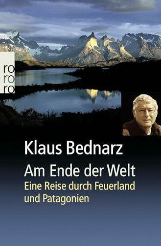 Am Ende der Welt: Eine Reise durch Feuerland und Patagonien