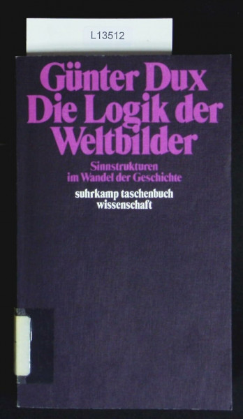 Die Logik der Weltbilder: Sinnstrukturen im Wandel der Geschichte (suhrkamp taschenbuch wissenschaft)