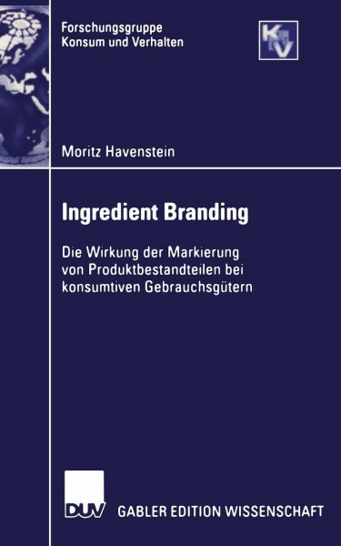 Ingredient Branding: Die Wirkung der Markierung von Produktbestandteilen bei Konsumtiven Gebrauchsgütern (Forschungsgruppe Konsum und Verhalten) (German Edition)