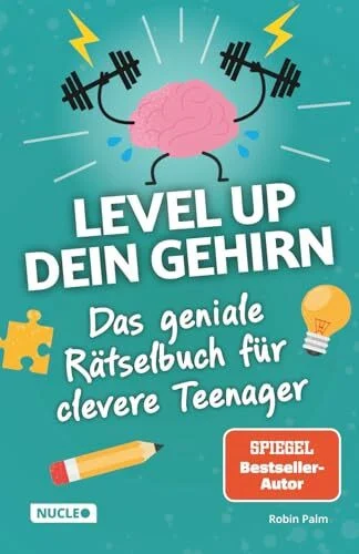 Das geniale Rätselbuch für clevere Teenager – Level up dein Gehirn: Über 230 Logik-, Zahlen- und Worträtsel für Jungen und Mädchen ab 12 Jahren