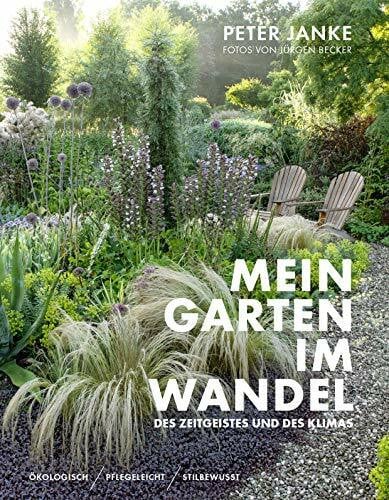 Peter Janke: Mein Garten im Wandel des Zeitgeistes und des Klimas: Ökologisch, pflegeleicht, stilbewusst – Nachhaltige Gartengestaltung, -pflege und klimafreundliche Lösungen für jeden Garten