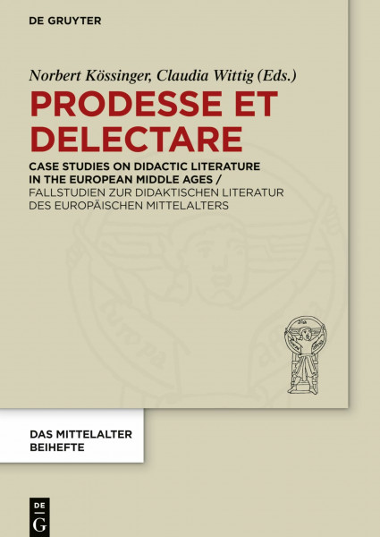 Prodesse et delectare: Case Studies on Didactic Literature in the European Middle Ages / Fallstudien zur didaktischen Literatur des europäischen ... mediävistischer Forschung. Beihefte, 11)