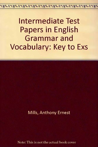 Intermediate Test Papers in English Grammar and Vocabulary: Key to Exs