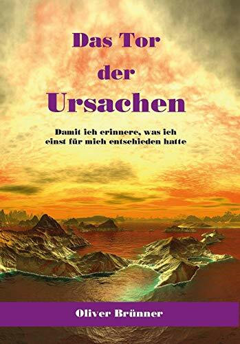 Das Tor der Ursachen: Damit ich erinnere, was ich einst für mich entschieden hatte