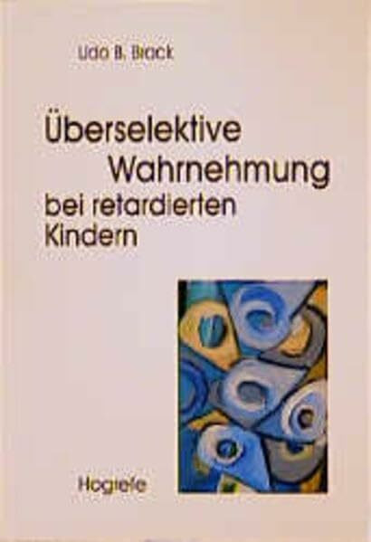 Überselektive Wahrnehmung bei retardierten Kindern: Reduzierte Informationsverarbeitung: Klinische Befunde und Fördermöglichkeiten