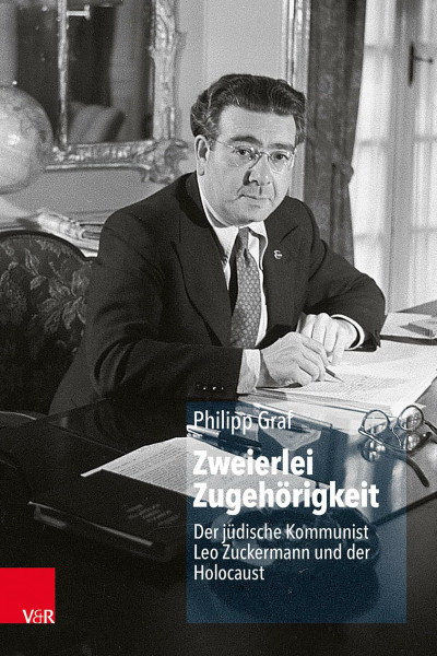 Zweierlei Zugehörigkeit: Der jüdische Kommunist Leo Zuckermann und der Holocaust