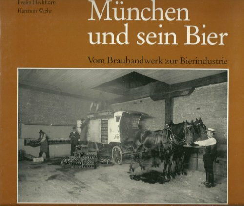München und sein Bier. Vom Brauhandwerk zur Bierindustrie