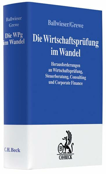 Wirtschaftsprüfung im Wandel: Herausforderungen an Wirtschaftsprüfung, Steuerberatung, Consulting und Corporate Finance (Festschriften, Festgaben, Gedächtnisschriften)