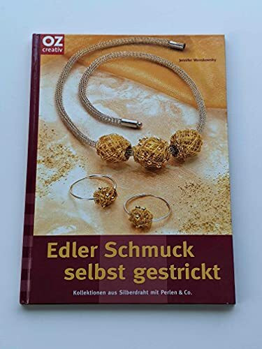 Edler Schmuck selbst gestrickt, Kollektionen aus Silberdraht mit Perlen & Co.