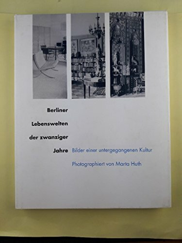 Berliner Lebenswelten der zwanziger Jahre. Bilder einer untergegangenen Kultur