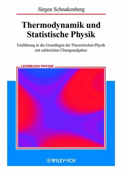 Thermodynamik und Statistische Physik: Einführung in die Grundlagen der Theoretischen Physik mit zahlreichen Übungsaufgaben