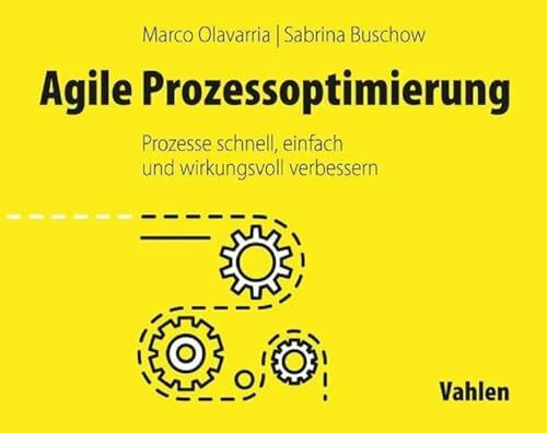 Agile Prozessoptimierung: Prozesse schnell, einfach und wirkungsvoll verbessern
