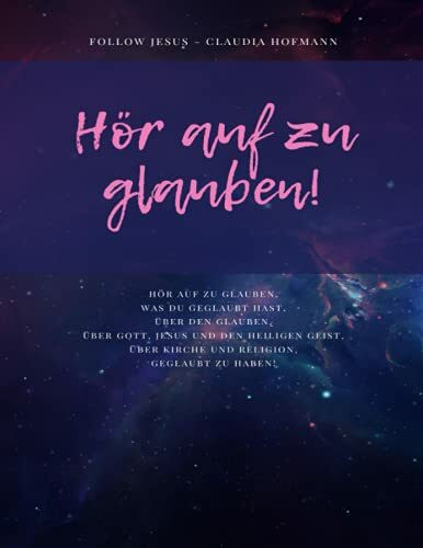 Hör auf zu glauben - Follow Jesus - Claudia Hofmann: Hör auf zu glauben - Lerne Gott kennen - Arbeitsheft