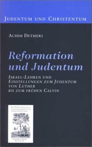 Reformation und Judentum: Israel-Lehren und Einstellungen zum Judentum von Luther bis zum frühen Calvin (Judentum und Christentum) Reformation und Judentum: Israel-Lehren und Einstellungen zum Judentum von Luther bis zum frühen Calvin (Judentum und Christentum)