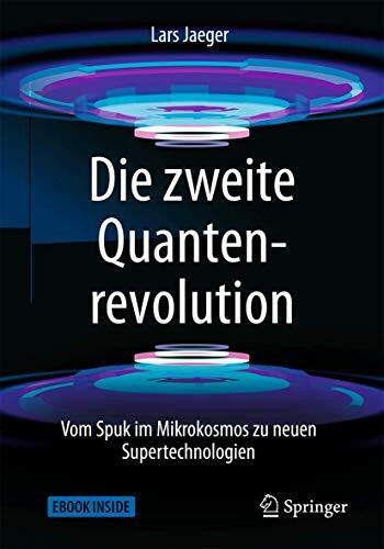 Die zweite Quantenrevolution: Vom Spuk im Mikrokosmos zu neuen Supertechnologien