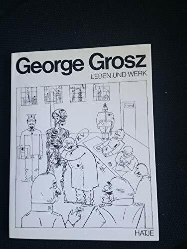 George Grosz. Leben und Werk