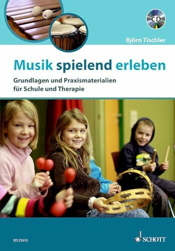 Musik spielend erleben: Grundlagen und Praxismaterialien für Schule und Therapie