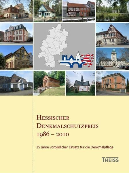 Hessischer Denkmalschutzpreis 1986 – 2010: 25 Jahre vorbildlicher Einsatz für die Denkmalpflege (Arbeitshefte des Landesamtes für Denkmalpflege Hessen)