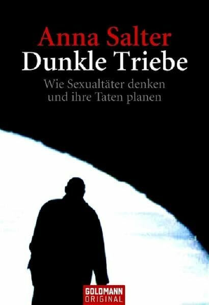 Dunkle Triebe: Wie Sexualtäter denken und ihre Taten planen (Goldmann Sachbücher)