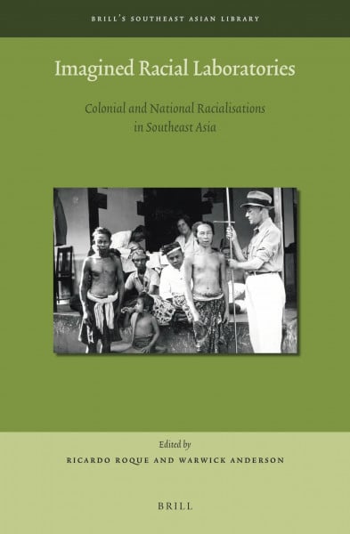 Imagined Racial Laboratories: Colonial and National Racialisations in Southeast Asia (Brill's Southeast Asian Library, Band 10)
