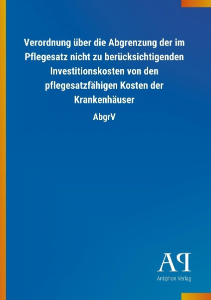 Verordnung über die Abgrenzung der im Pflegesatz nicht zu berücksichtigenden Investitionskosten von den pflegesatzfähigen Kosten der Krankenhäuser