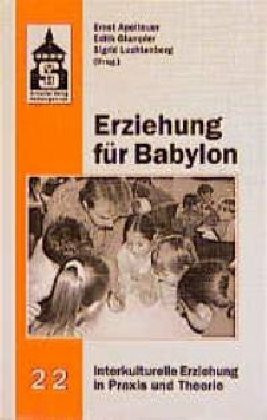 Erziehung für Babylon (Interkulturelle Erziehung in Praxis und Theorie)