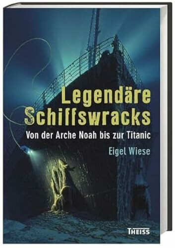 Legendäre Schiffswracks: Von der Arche Noah bis zur Titanic