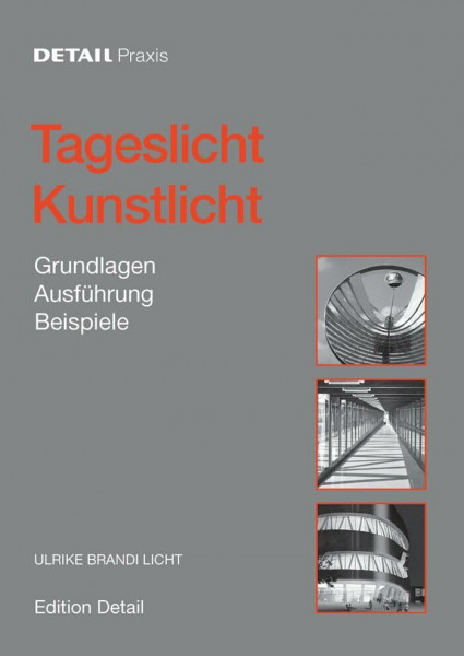 Tageslicht - Kunstlicht: Grundlagen, Ausführung, Beispiele (DETAIL Praxis)