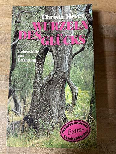 Wurzeln des Glücks. Lebenshilfe aus Erfahrung.