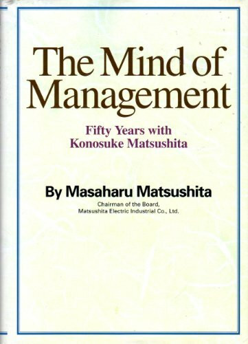 The Mind of Management. Fifty Years with Konosuke Matsushita