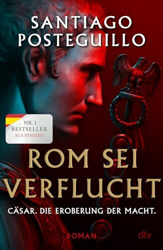 Rom sei verflucht: Cäsar. Die Eroberung der Macht. Roman | Der spanische Nr.1-Bestseller (Die Cäsar-Chroniken, Band 2)