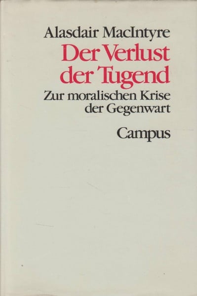 Der Verlust der Tugend: Zur moralischen Krise der Moderne (Theorie und Gesellschaft)