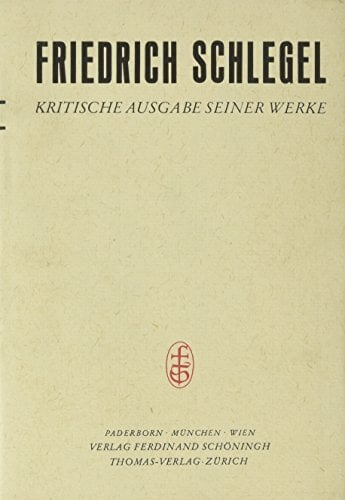 Friedrich Schlegel - Kritische Ausgabe seiner Werke: Studien zur Philosophie und Theologie (1796-1824), Bd 8 (Friedrich Schlegel - Kritische Ausgabe ...... Friedrich Schlegel - Kritische Ausgabe seiner Werke: Studien zur Philosophie und Theologie (1796-1824), Bd 8 (Friedrich Schlegel - Kritische Ausgabe ... Kritische Ausgabe seiner Werke - Abteilung I)