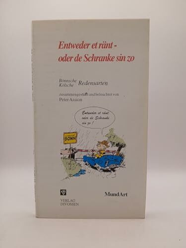 Entweder et ränt, oder de Schranken sin zo. Bönnsche/Köllsche Redensarten
