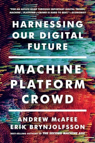 Machine, Platform, Crowd: Harnessing Our Digital Future Machine, Platform, Crowd: Harnessing Our Digital Future