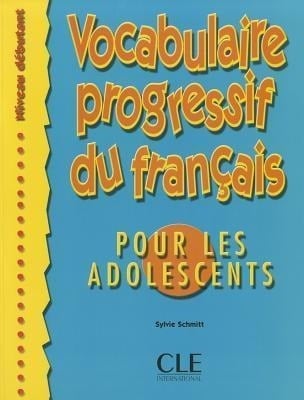 Vocabulaire Progressif Du Francais Pour Les Adolescents (Beginner) Vocabulaire Progressif Du Francais Pour Les Adolescents (Beginner)
