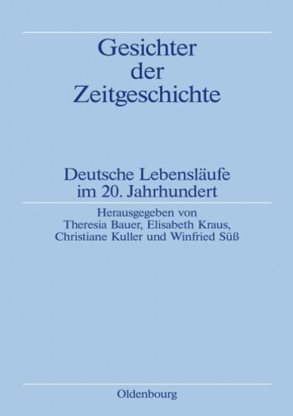 Gesichter der Zeitgeschichte: Deutsche Lebensläufe im 20. Jahrhundert